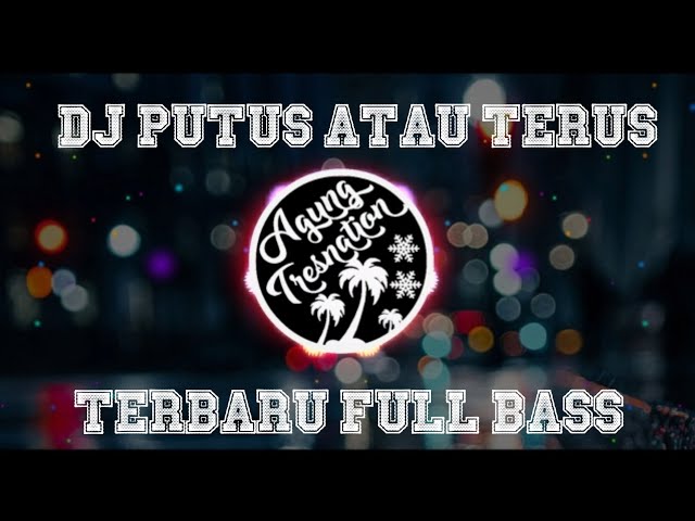 DJ Putus Atau Terus - Judika | Agung Tresnation Remix class=