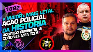 A MAIOR OPERAÇÃO POLICIAL DA HISTÓRIA: CORONEL MENEZES E PIMENTEL - Inteligencia Ltda. Podcast #1692