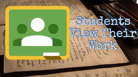 Students "View Your Work" from the Google Classroom Classwork tab