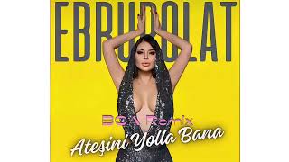 Ebru Polat x BCA - Atesini Yolla Bana (BCA Remix)  Resimi