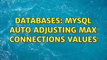 Databases: MySQL auto adjusting max connections values (3 Solutions!!)