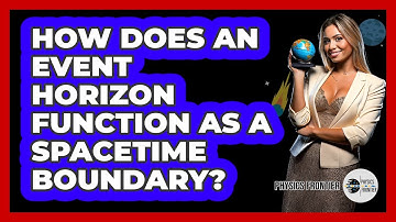 How Does An Event Horizon Function As A Spacetime Boundary?