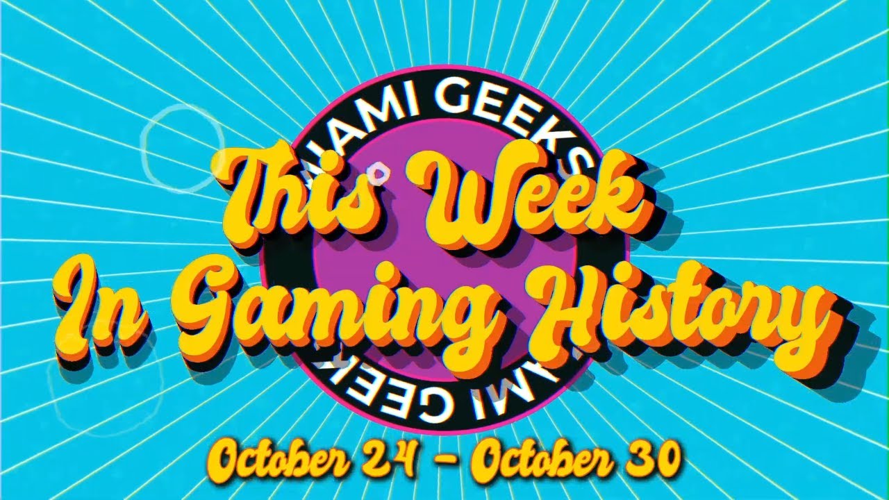 Miami Geeks: This Week in Gaming History: October 24 – October 30 - YouTube