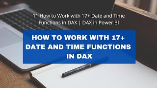 11 how to work with 17  date and time functions in dax | dax in power bi