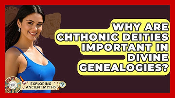 Why Are Chthonic Deities Important In Divine Genealogies? - Exploring Ancient Myths