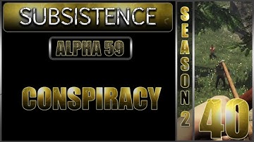 Conspiracy I Subsistence Gameplay I Alpha 59 I Season 2 Episode 40