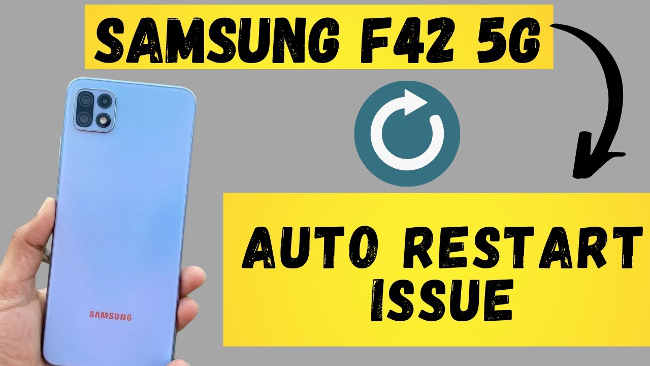 Samsung Restarts itself/auto or phone shuts down f42 5g samsung phone