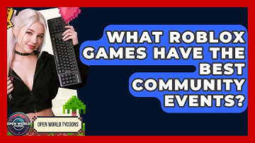 What Roblox Games Have The Best Community Events? - Open World Tycoons