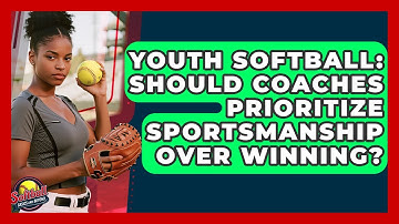 Youth Softball: Should Coaches Prioritize Sportsmanship Over Winning? - Softball Basics and Beyond