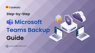 Microsoft Teams Backup with EdbMails | Step-by-Step Tutorial
