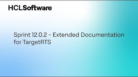 HCL DevOps Sprint 12.0.2 - 6. Extended Documentation for TargetRTS