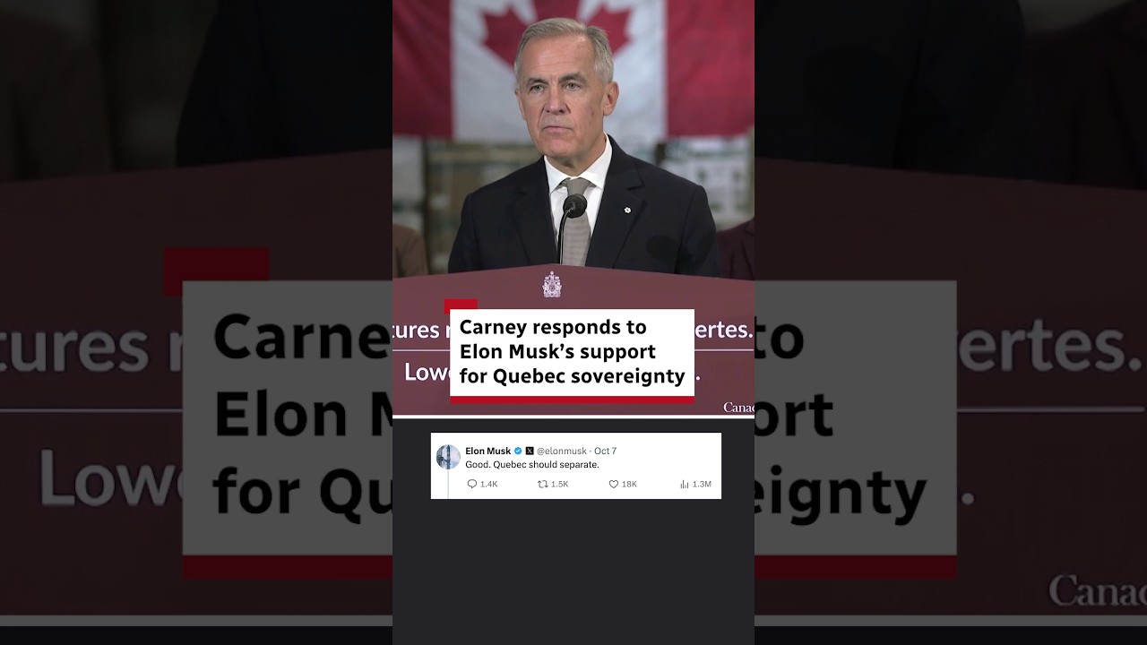 Carney responds to Elon Musk's support for Quebec sovereignty