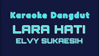 KARAOKE DANGDUT//LARA HATI//ELVY SUKAESIH