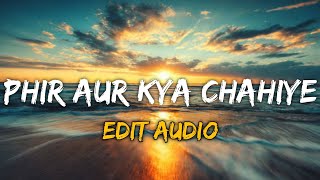 phir aur kya chahiye [Edit Audio] @tuinxztyaudios