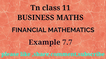 TN 11 Business maths | chapter 7 | example 7.7 | gmr rao maths | financial mathematics |