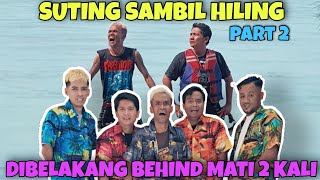 SUTING SAMBIL HILING PART 2 | DIBELAKANG BEHIND MATI 2 KALI