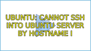 Ubuntu: Cannot ssh into Ubuntu Server by hostname (2 Solutions!!)