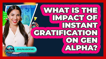 What Is The Impact Of Instant Gratification On Gen Alpha?
