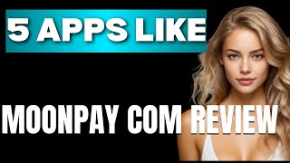 Top 5 Apps Like MoonPay com Review That Actually Work Today