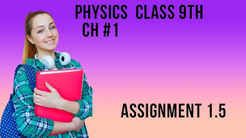 Assignment 1.5 | physics | class 9th | chapter 1