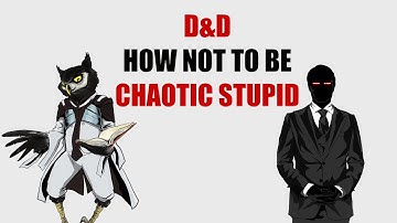Dungeons and Dragons: So You Want to Play A Villain! (How not to be Chaotic Stupid)