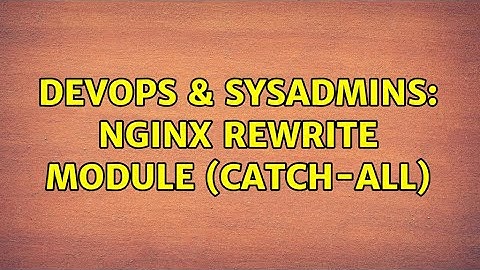 DevOps & SysAdmins: Nginx rewrite module (Catch-all)