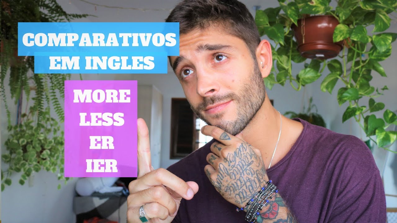 Comparativos Em Ingles More Less Er Ier Basico E Pr Tico