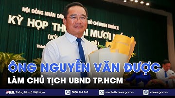 Ông Nguyễn Văn Được làm Chủ tịch UBND TP. HCM - VNA