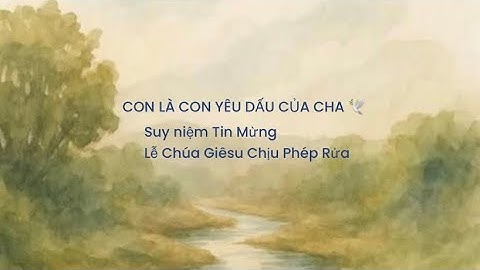 ☀️CON LÀ CON YÊU DẤU 🕊️CỦA CHA 🌻|| Lễ Chúa Giêsu Chịu Phép Rửa 🏞️