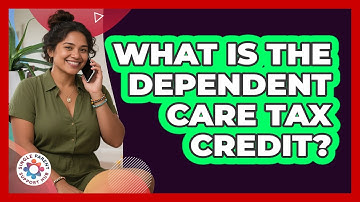What Is The Dependent Care Tax Credit?