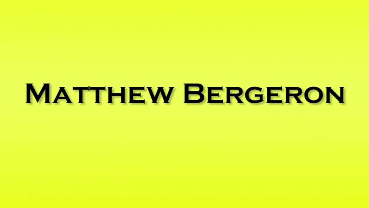 Pronunciation of Matthew Bergeron
