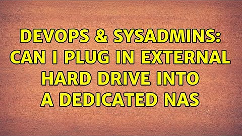 DevOps & SysAdmins: Can I plug in external hard drive into a dedicated NAS