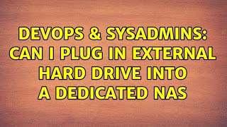 DevOps & SysAdmins: Can I plug in external hard drive into a dedicated NAS Wealth
