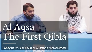 Al Aqsa The First Qibla | Shaykh Dr. Yasir Qadhi & Ustadh Morad Awad