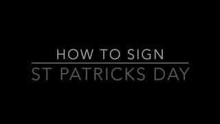 Learn How to Sign the Phrase St. Patrick's Day