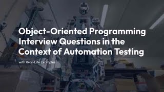 OOPs Interview Questions in the Context of Automation Testing with Real Life Examples