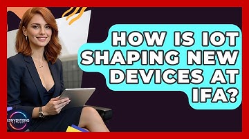 How Is IoT Shaping New Devices At IFA? - Conventions Network