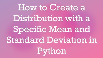 How to Create a Distribution with a Specific Mean and Standard Deviation in Python