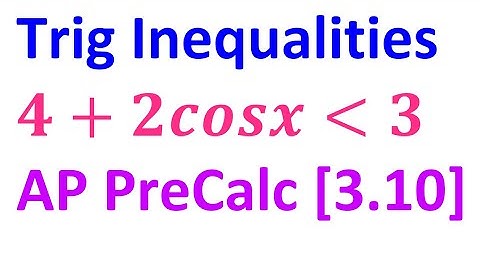 3.10F - Trigonometric Inequalities [AP Precalculus]