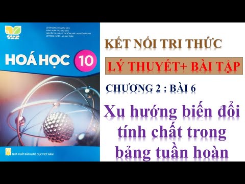Video HÓA HỌC 10 - KẾT NỐI TRI THỨC - BÀI 6 : XU HƯỚNG BIẾN... - youtube