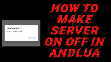 HOW TO MAKE SERVER ON OFF IN ANDLUA