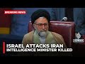 وزیر دفاع اسرائیل می گوید وزیر اطلاعات ایران در حمله هوایی شبانه کشته شده است