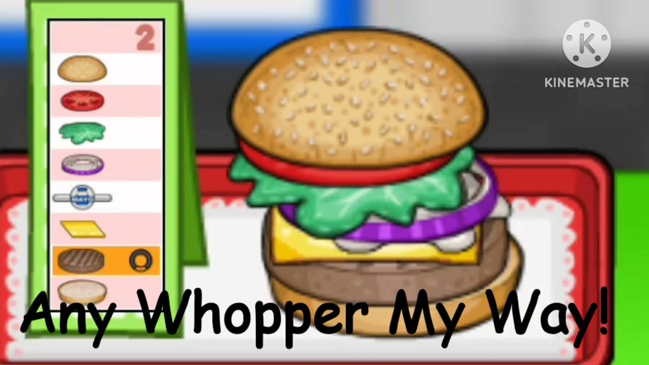 WHOPPER 🍔 WHOPPER 🍔 wait, wrong burgeria. Papa's Burgeria is now