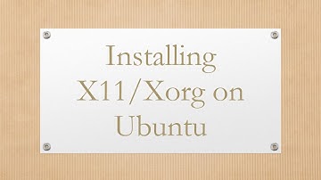 Installing X11/Xorg on Ubuntu