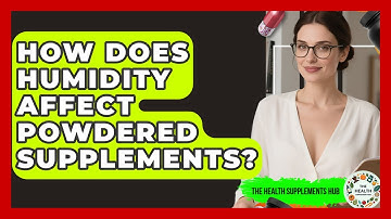 How Does Humidity Affect Powdered Supplements? - The Health Supplement Hub