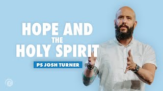 Hope And The Holy Spirit | Pastor Josh Turner | Cottonwood Church