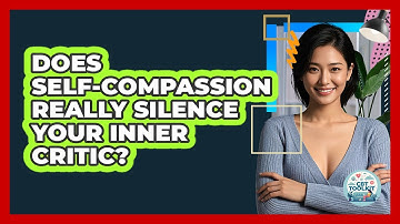 Does Self-compassion Really Silence Your Inner Critic? - CBT Toolkit