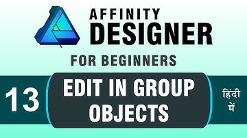 Affinity Designer Tutorial Series in Hindi #13 | Edit in Group Objects