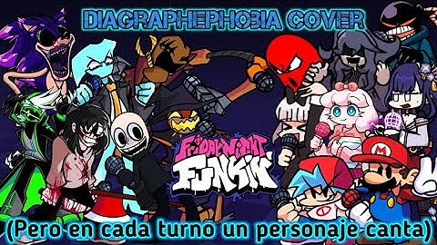Diagraphephobia cover(But Everyone turn a different character sing it!). - Friday night funkin.