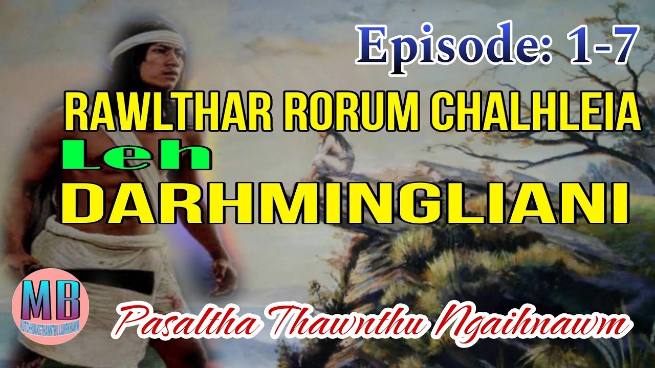 RAWLTHAR RORUM CHALHLEI LEH DARHMINGLIANI# Episode: 1-7
